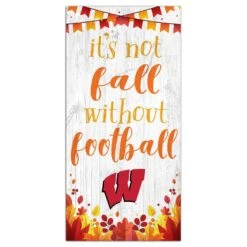Wisconsin Badgers 6'' X 12'' Not Fall Without Football Sign - White